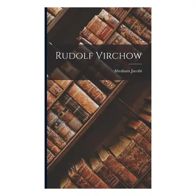 "Rudolf Virchow" - "" ("Jacobi Abraham")