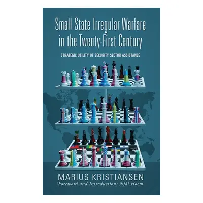 "Small State Irregular Warfare in the Twenty-First Century: Strategic Utility of Security Sector