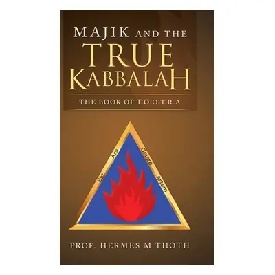 "Majik and the True Kabbalah: The Book of T.O.O.T.R.A" - "" ("Thoth Hermes M.")