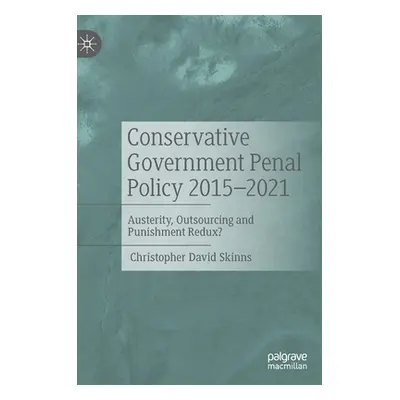 "Conservative Government Penal Policy 2015-2021: Austerity, Outsourcing and Punishment Redux?" -