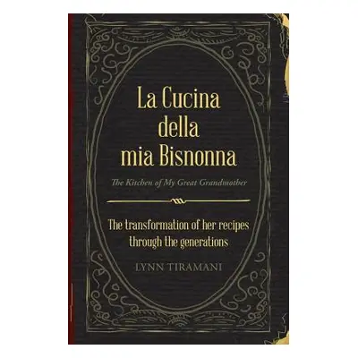 "La Cucina Della Mia Bisnonna: The Transformation of Her Recipes Through the Generations" - "" (