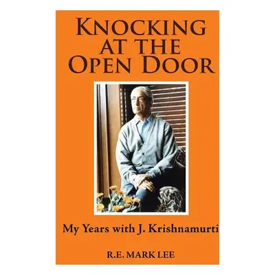 "Knocking at the Open Door: My Years with J. Krishnamurti" - "" ("Lee R. E. Mark")