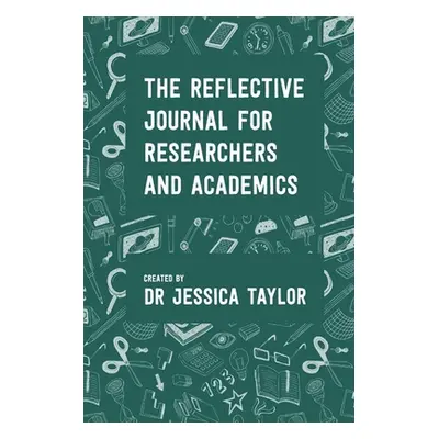 "The Reflective Journal for Researchers and Academics" - "" ("Taylor Jessica")