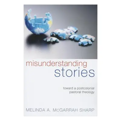 "Misunderstanding Stories: Toward a Postcolonial Pastoral Theology" - "" ("McGarrah Sharp Melind