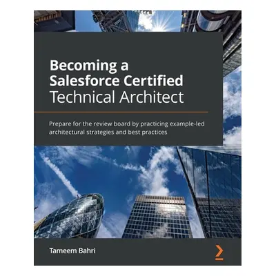 "Becoming a Salesforce Certified Technical Architect: Prepare for the review board by practicing