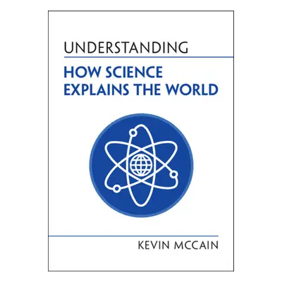 "Understanding How Science Explains the World" - "" ("McCain Kevin (University of Alabama Birmin