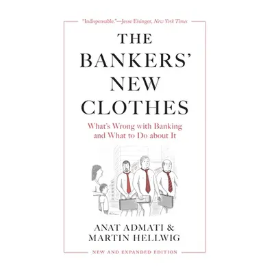 "The Bankers' New Clothes: What's Wrong with Banking and What to Do about It - New and Expanded 