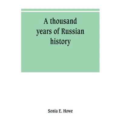 "A thousand years of Russian history" - "" ("E. Howe Sonia")