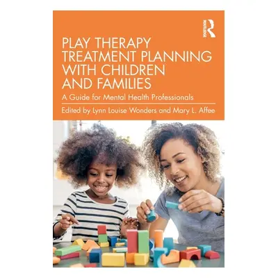 "Play Therapy Treatment Planning with Children and Families: A Guide for Mental Health Professio