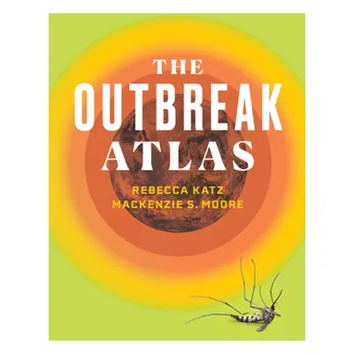 "The Outbreak Atlas" - "" ("Katz Rebecca")