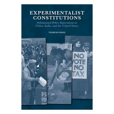 "Experimentalist Constitutions: Subnational Policy Innovations in China, India, and the United S