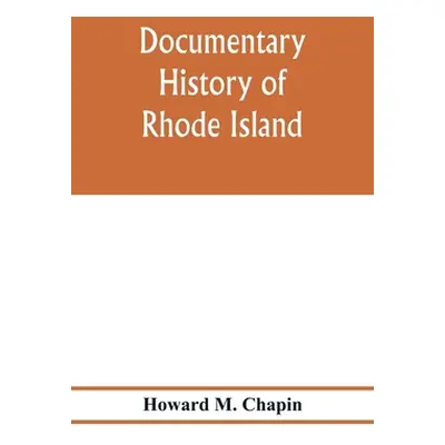 "Documentary history of Rhode Island; Being the History of the Towns of Providence and Warwick t