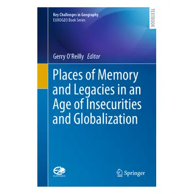 "Places of Memory and Legacies in an Age of Insecurities and Globalization" - "" ("O'Reilly Gerr