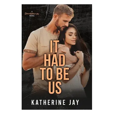 "It Had To Be Us: A Heartstrings Novel" - "" ("Jay Katherine")