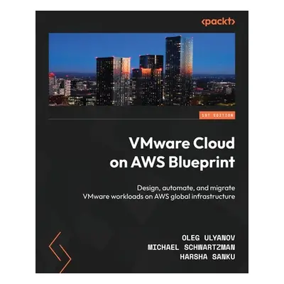 "VMware Cloud on AWS Blueprint: Design, automate, and migrate VMware workloads on AWS global inf