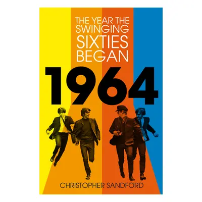 "1964: The Year the Swinging Sixties Began" - "" ("Sandford Christopher")