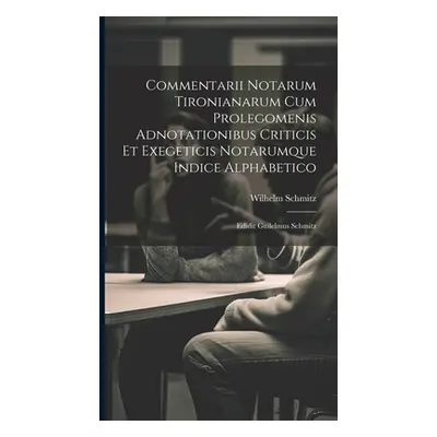 "Commentarii Notarum Tironianarum Cum Prolegomenis Adnotationibus Criticis Et Exegeticis Notarum