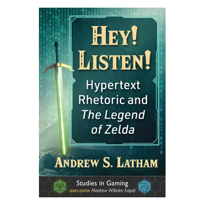 "Hey! Listen!: Hypertext Rhetoric and the Legend of Zelda" - "" ("Latham Andrew S.")