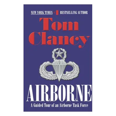 "Airborne: A Guided Tour of an Airborne Task Force" - "" ("Clancy Tom")