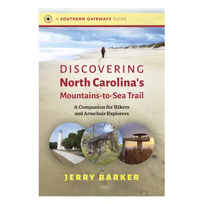 "Discovering North Carolina's Mountains-To-Sea Trail: A Companion for Hikers and Armchair Explor