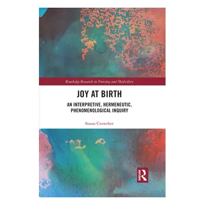 "Joy at Birth: An Interpretive, Hermeneutic, Phenomenological Inquiry" - "" ("Crowther Susan")