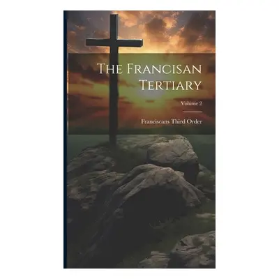 "The Francisan Tertiary; Volume 2" - "" ("Order Franciscans Third")