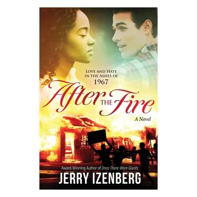 "After the Fire: Love and Hate in the Ashes of 1967" - "" ("Izenberg Jerry")