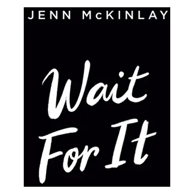 "Wait for It" - "" ("McKinlay Jenn")