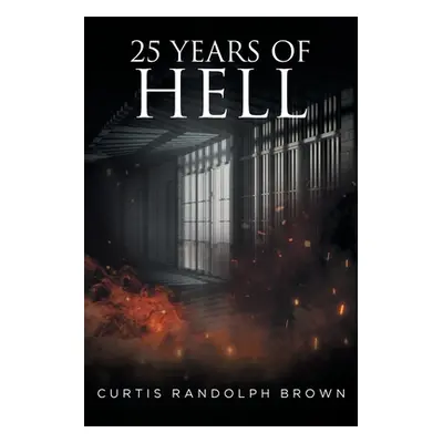 "25 Years of Hell" - "" ("Brown Curtis")