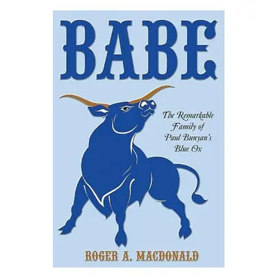 "Babe: The Remarkable Family of Paul Bunyan'S Blue Ox" - "" ("MacDonald Roger")