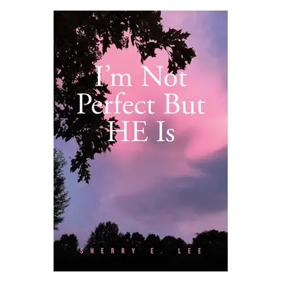 "I'm Not Perfect But HE Is" - "" ("Lee Sherry E.")