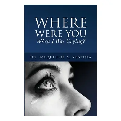 "Where Were You When I Was Crying?" - "" ("Ventura Jacqueline A.")