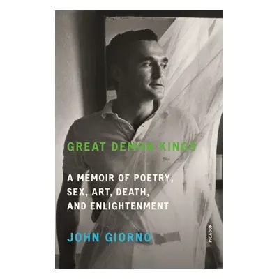 "Great Demon Kings: A Memoir of Poetry, Sex, Art, Death, and Enlightenment" - "" ("Giorno John")