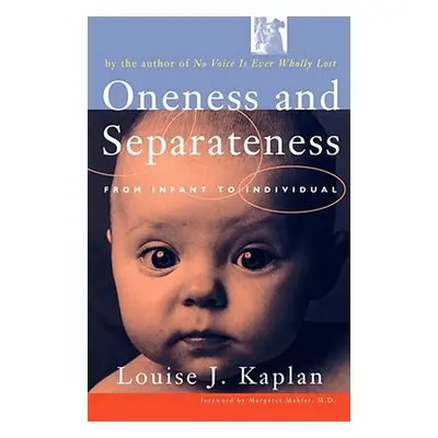 "Oneness and Separateness: From Infant to Individual" - "" ("Kaplan Louise J.")