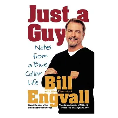 "Just a Guy: Notes from a Blue Collar Life" - "" ("Engvall Bill")