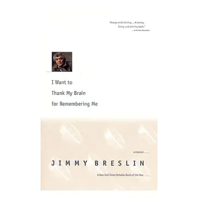 "I Want to Thank My Brain for Remembering Me: A Memoir" - "" ("Breslin Jimmy")