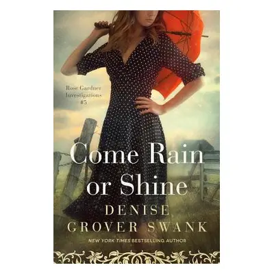 "Come Rain or Shine: Rose Gardner Investigations #5" - "" ("Grover Swank Denise")