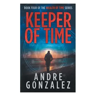 "Keeper of Time (Wealth of Time Series, Book 4)" - "" ("Gonzalez Andre")