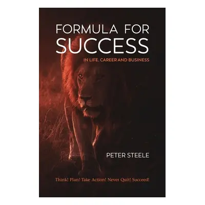 "Formula for Success in Life, Career and Business" - "" ("Steele Peter")