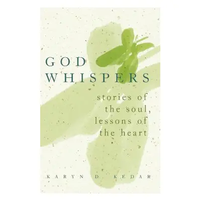 "God Whispers: Stories of the Soul, Lessons of the Heart" - "" ("Kedar Karyn D.")