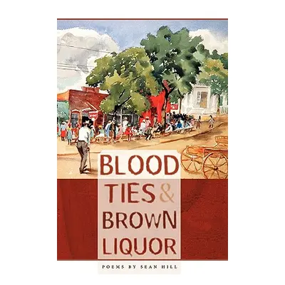 "Blood Ties & Brown Liquor" - "" ("Hill Sean")