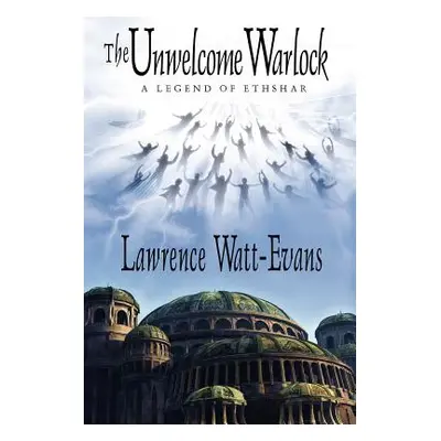 "The Unwelcome Warlock: A Legend of Ethshar" - "" ("Watt-Evans Lawrence")