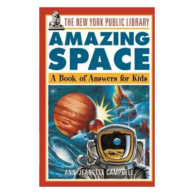 "The New York Public Library Amazing Space: A Book of Answers for Kids" - "" ("The New York Publ