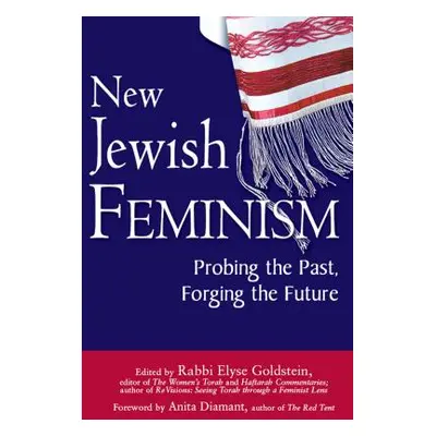 "New Jewish Feminism: Probing the Past, Forging the Future" - "" ("Goldstein Elyse")