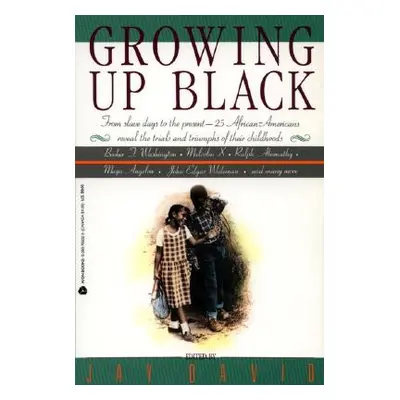 "Growing Up Black: From Slave Days to the Present: 25 African-Americans Reveal the Trials and Tr