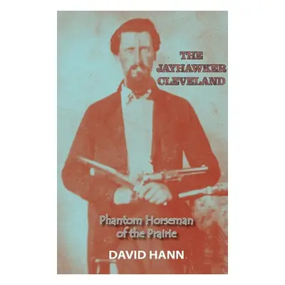 "The Jayhawker Cleveland: Phantom Horseman of the Prairie" - "" ("Hann David")