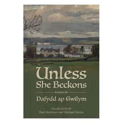 "Unless She Beckons: Poems by Dafydd AP Gwilym" - "" ("Ap Gwilym Dafydd")