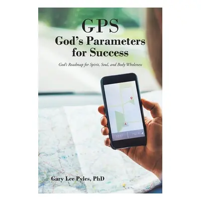 "GPS God's Parameters for Success: God's Roadmap for Spirit, Soul, and Body Wholeness" - "" ("Py