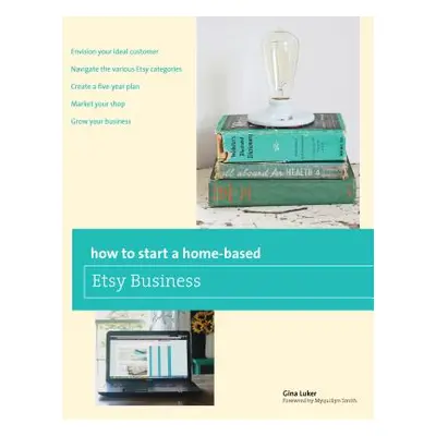 "How to Start a Home-Based Etsy Business" - "" ("Luker Gina")