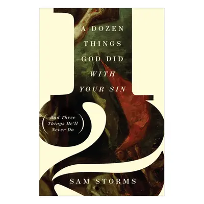 "A Dozen Things God Did with Your Sin (and Three Things He'll Never Do)" - "" ("Storms Sam")